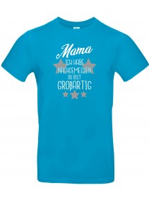 Unisex T Shirt, Mama ich habe nachgemessen du bist Großartig, Familie, türkis, L