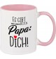 Kaffeepott Becher, es gibt nur einen besten Papa: DICH, Tasse Kaffee Tee, rosa