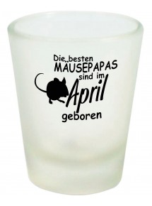 Schnapsglas, Die besten Mäusepapas sind im April geboren Maus Farbmaus Haustier