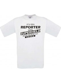 Männer-Shirt Ich bin Reporter, weil Superheld kein Beruf ist, weiss, Größe L
