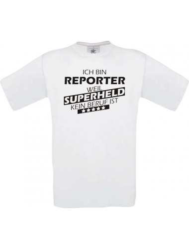 Männer-Shirt Ich bin Reporter, weil Superheld kein Beruf ist, weiss, Größe L
