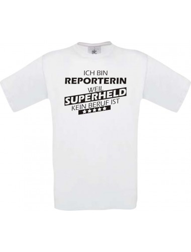 Männer-Shirt Ich bin Reporterin, weil Superheld kein Beruf ist, weiss, Größe L