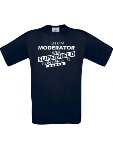Männer-Shirt Ich bin Moderator, weil Superheld kein Beruf ist, navy, Größe L