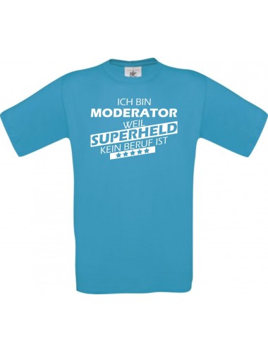 Männer-Shirt Ich bin Moderator, weil Superheld kein Beruf ist, türkis, Größe L