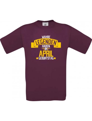 Unisex T-Shirt Wahre LEGENDEN haben im APRIL Geburtstag, burgundy, Größe L
