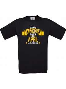Unisex T-Shirt Wahre LEGENDEN haben im APRIL Geburtstag, schwarz, Größe L