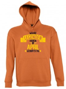 Kapuzen Sweatshirt Wahre LEGENDEN haben im APRIL Geburtstag, orange, Größe L